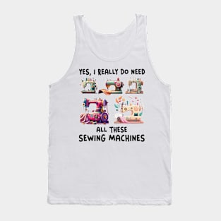 Yes I Really Do Need All Sewing Machine Tank Top